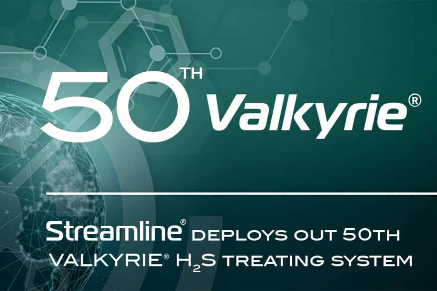 Streamline Innovations Reaches 50th VALKYRIE® H2S Treating System Milestone