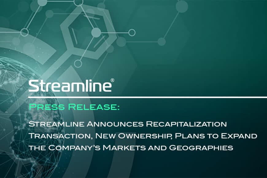 Streamline Innovations Announces Recapitalization Transaction, New Ownership, Plans to Expand the Company’s Markets and Geographies